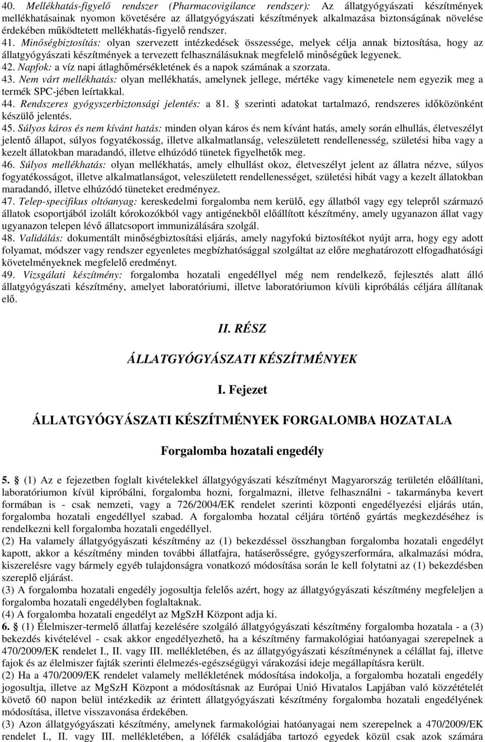 Minıségbiztosítás: olyan szervezett intézkedések összessége, melyek célja annak biztosítása, hogy az állatgyógyászati készítmények a tervezett felhasználásuknak megfelelı minıségőek legyenek. 42.