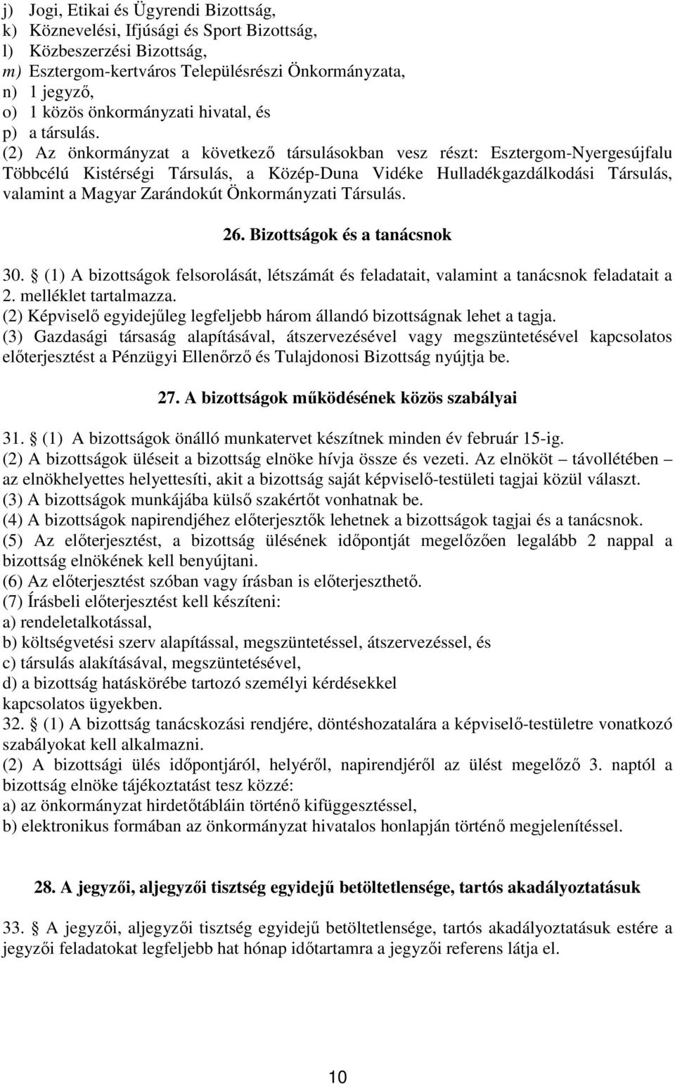 (2) Az önkormányzat a következı társulásokban vesz részt: Esztergom-Nyergesújfalu Többcélú Kistérségi Társulás, a Közép-Duna Vidéke Hulladékgazdálkodási Társulás, valamint a Magyar Zarándokút