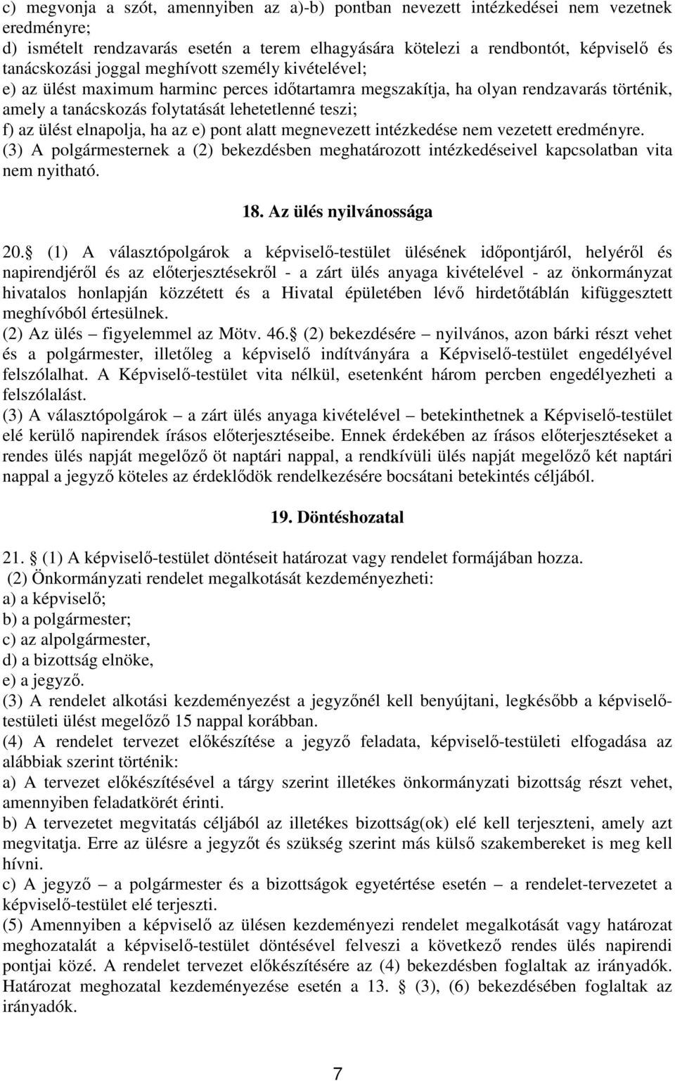 elnapolja, ha az e) pont alatt megnevezett intézkedése nem vezetett eredményre. (3) A polgármesternek a (2) bekezdésben meghatározott intézkedéseivel kapcsolatban vita nem nyitható. 18.