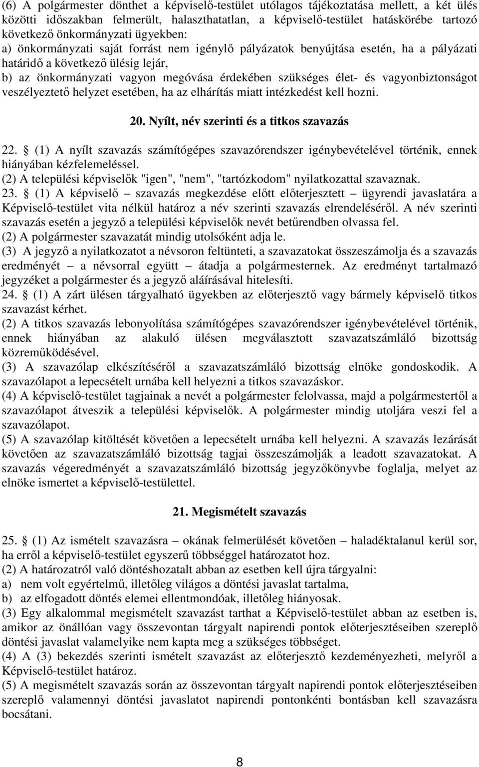 szükséges élet- és vagyonbiztonságot veszélyeztetı helyzet esetében, ha az elhárítás miatt intézkedést kell hozni. 20. Nyílt, név szerinti és a titkos szavazás 22.