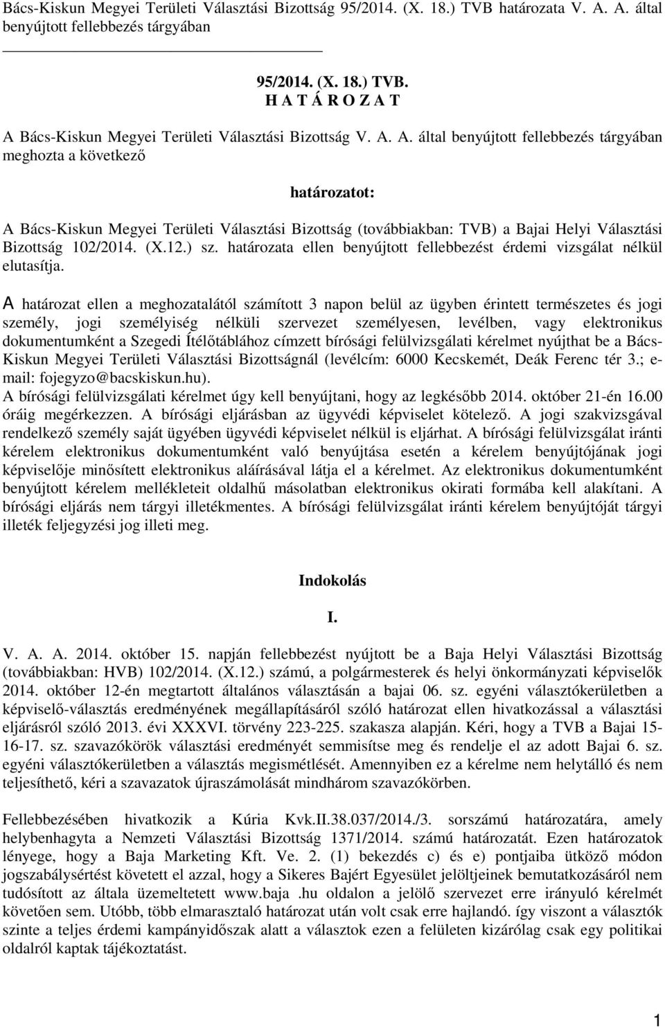 12.) sz. határozata ellen benyújtott fellebbezést érdemi vizsgálat nélkül elutasítja.