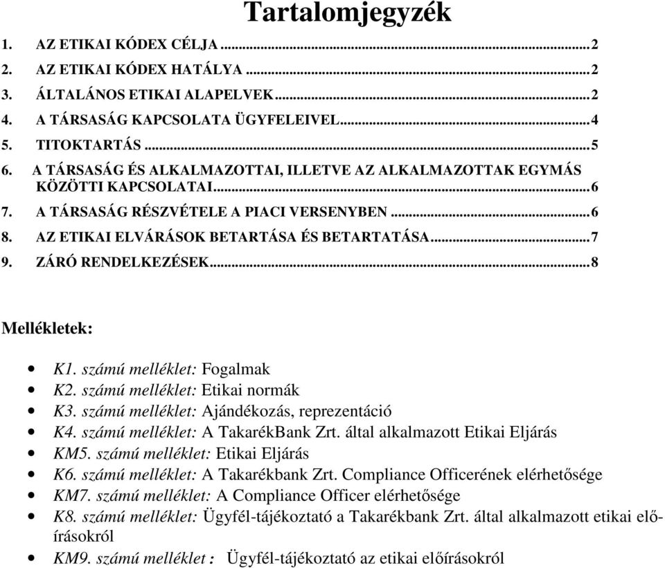 ZÁRÓ RENDELKEZÉSEK... 8 Mellékletek: K1. számú melléklet: Fogalmak K2. számú melléklet: Etikai normák K3. számú melléklet: Ajándékozás, reprezentáció K4. számú melléklet: A TakarékBank Zrt.