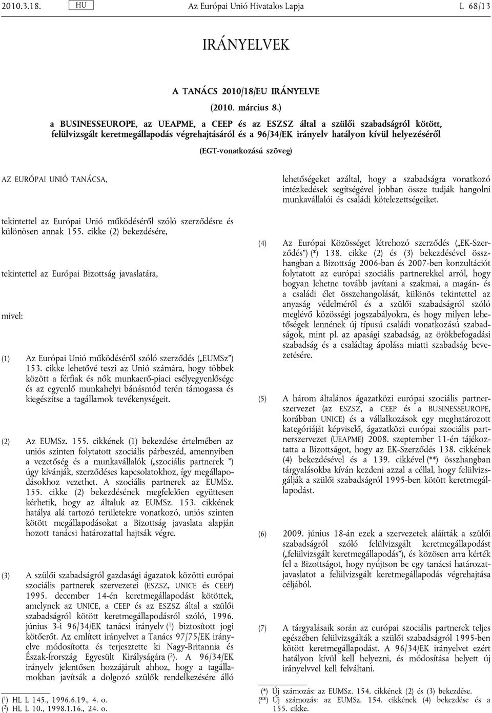 (EGT-vonatkozású szöveg) AZ EURÓPAI UNIÓ TANÁCSA, tekintettel az Európai Unió működéséről szóló szerződésre és különösen annak 155.