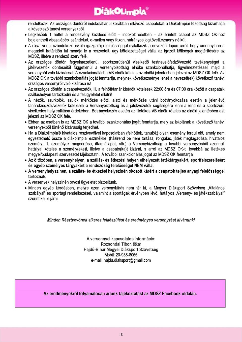 A részt venni szándékozó iskola igazgatója felelősséggel nyilatkozik a nevezési lapon arról, hogy amennyiben a megadott határidőn túl mondja le a részvételt, úgy kötelezettséget vállal az igazolt