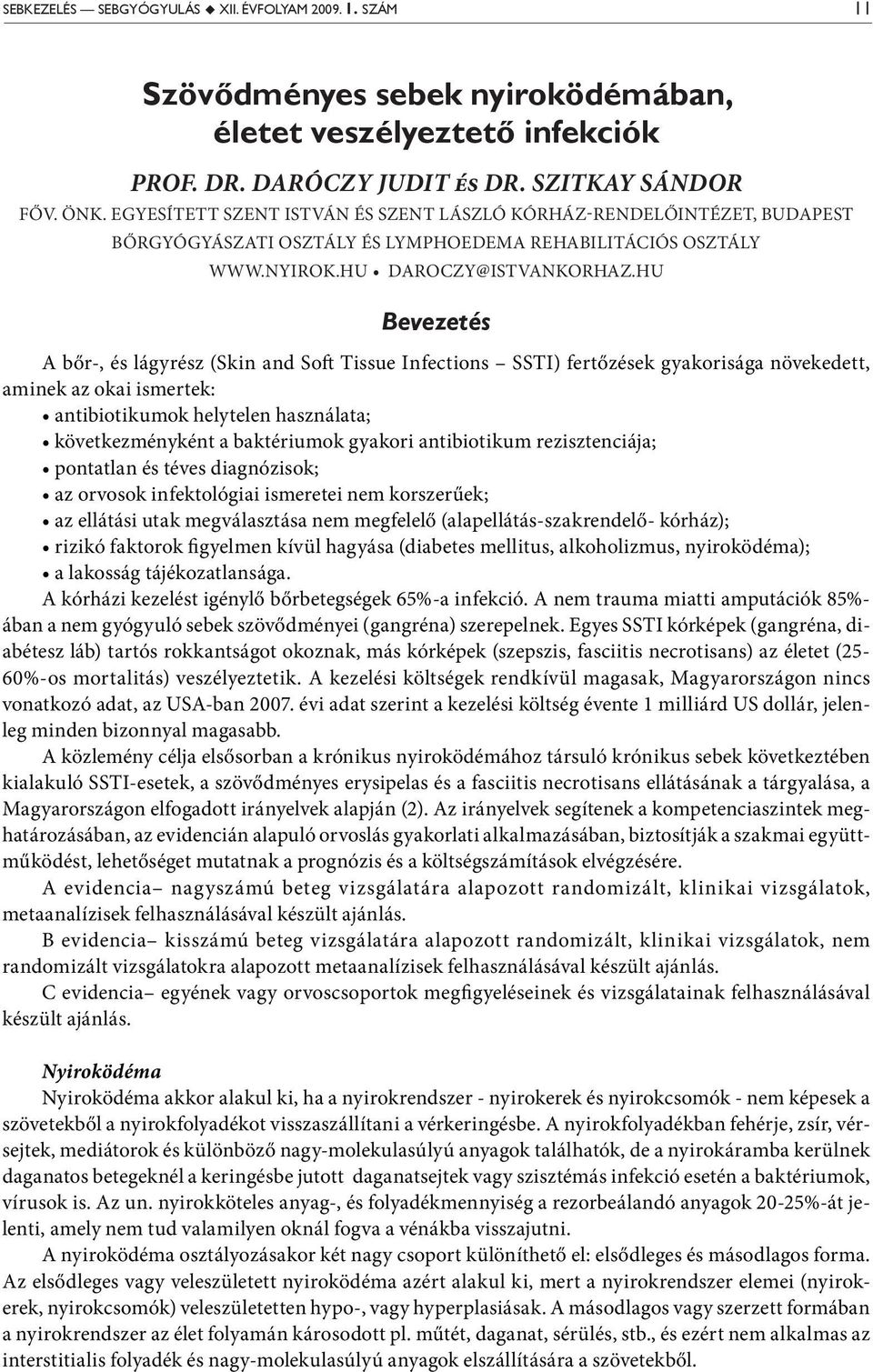 hu Bevezetés A bőr-, és lágyrész (Skin and Soft Tissue Infections SSTI) fertőzések gyakorisága növekedett, aminek az okai ismertek: antibiotikumok helytelen használata; következményként a baktériumok