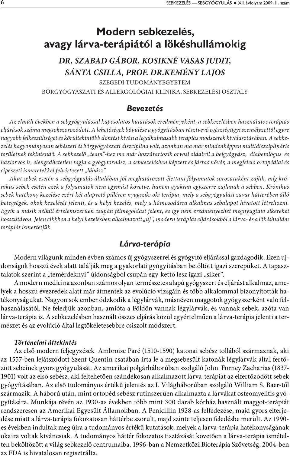 Kemény Lajos Szegedi Tudományegyetem Bőrgyógyászati és Allergológiai Klinika, Sebkezelési Osztály Bevezetés Az elmúlt években a sebgyógyulással kapcsolatos kutatások eredményeként, a sebkezelésben