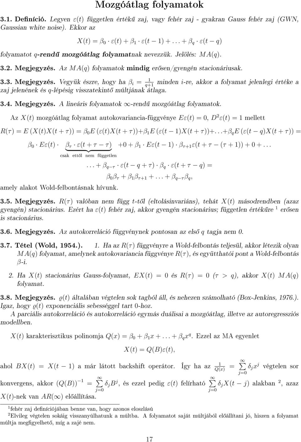 Az M A(q folyamatok mindig er sen/gyengén stacionáriusak. 3.3. Megjegyzés.