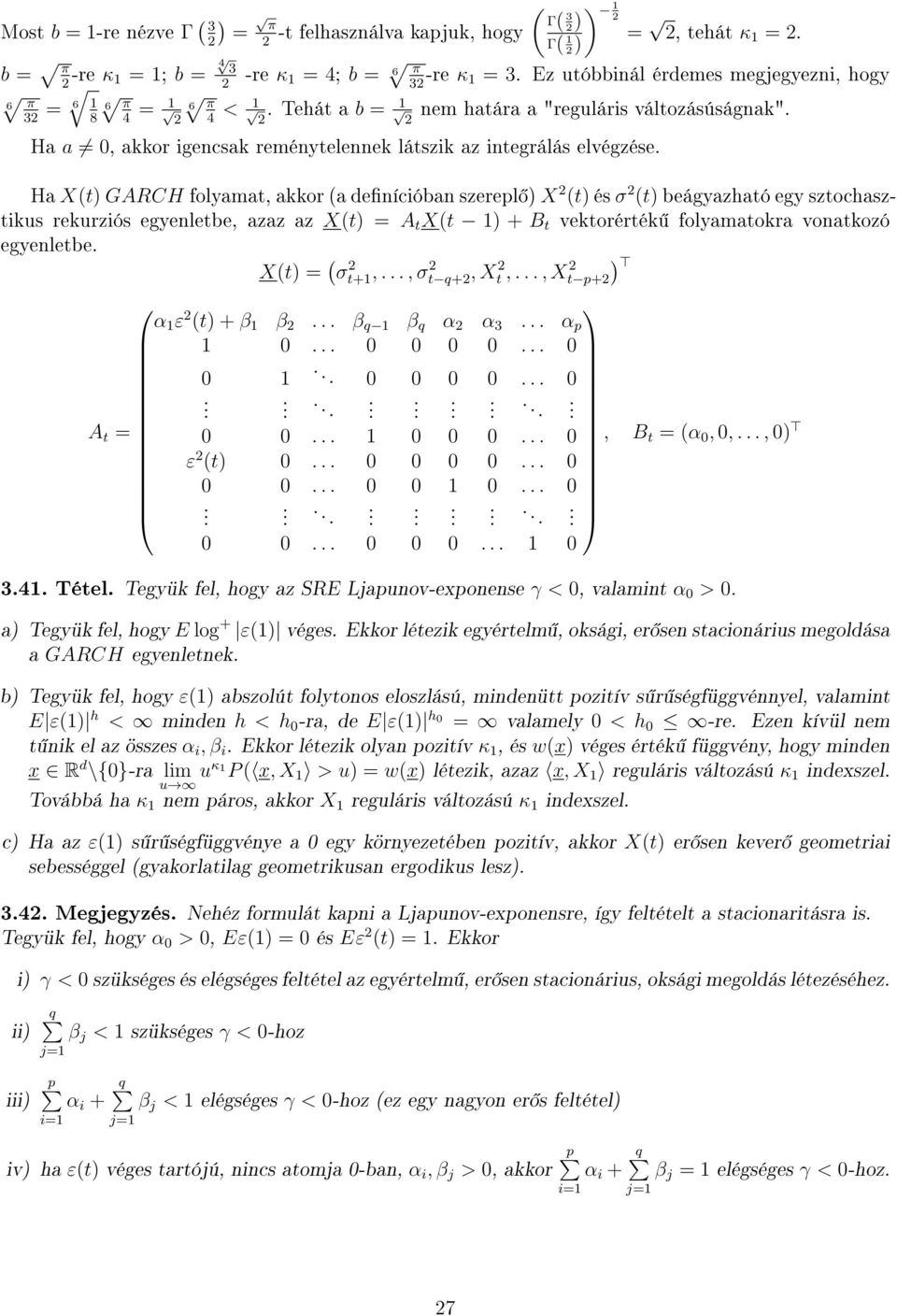 Ha X(t GARCH folyamat, akkor (a denícióban szerepl X (t és σ (t beágyazható egy sztochasztikus rekurziós egyenletbe, azaz az X(t = A t X(t + B t vektorérték folyamatokra vonatkozó egyenletbe.