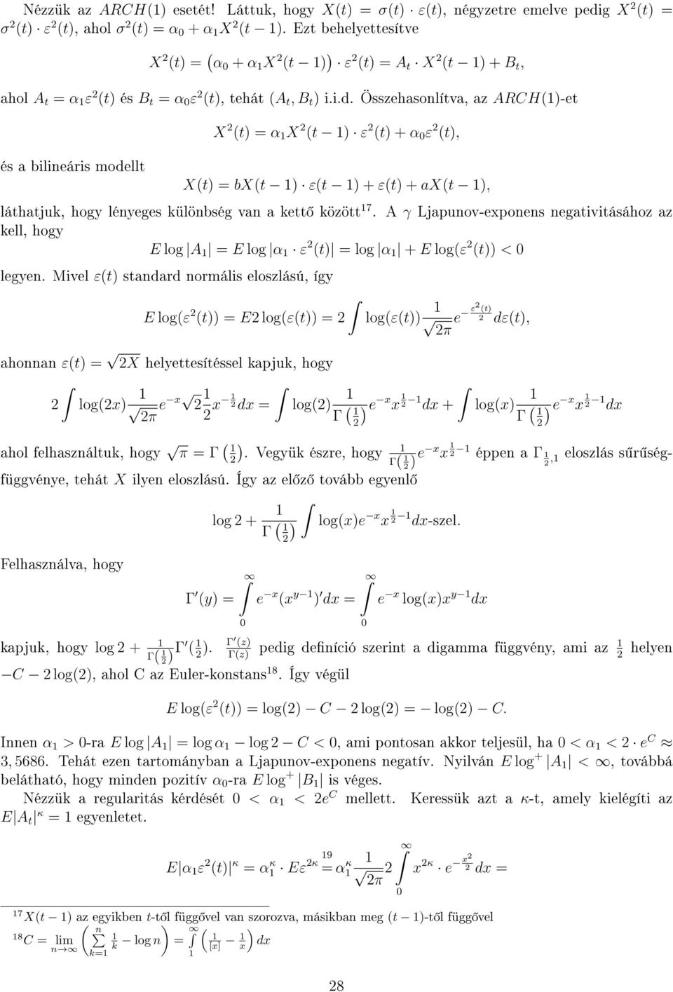 Összehasonlítva, az ARCH(-et és a bilineáris modellt X (t = α X (t ε (t + α ε (t, X(t = bx(t ε(t + ε(t + ax(t, láthatjuk, hogy lényeges különbség van a kett között 7.