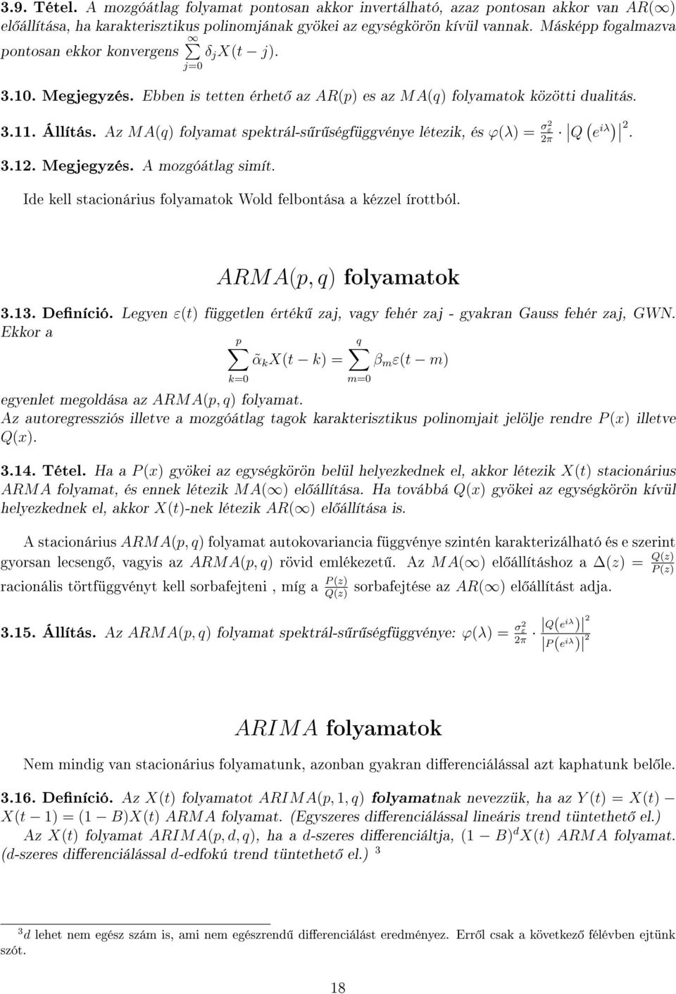 Az MA(q folyamat spektrál-s r ségfüggvénye létezik, és ϕ(λ = σ ε π Q ( e iλ. 3.. Megjegyzés. A mozgóátlag simít. Ide kell stacionárius folyamatok Wold felbontása a kézzel írottból.