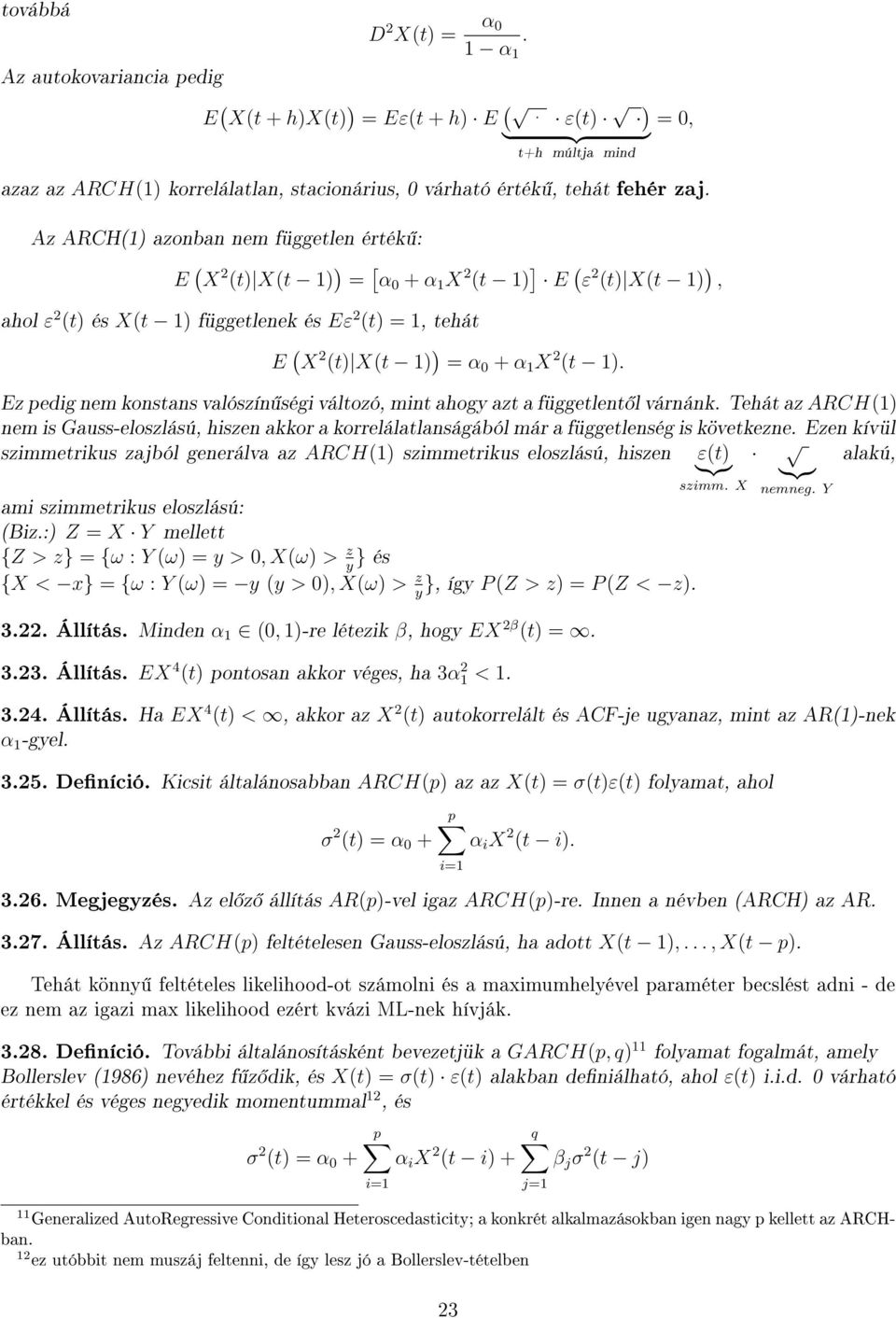 Ez pedig nem konstans valószín ségi változó, mint ahogy azt a függetlent l várnánk. Tehát az ARCH( nem is Gauss-eloszlású, hiszen akkor a korrelálatlanságából már a függetlenség is következne.