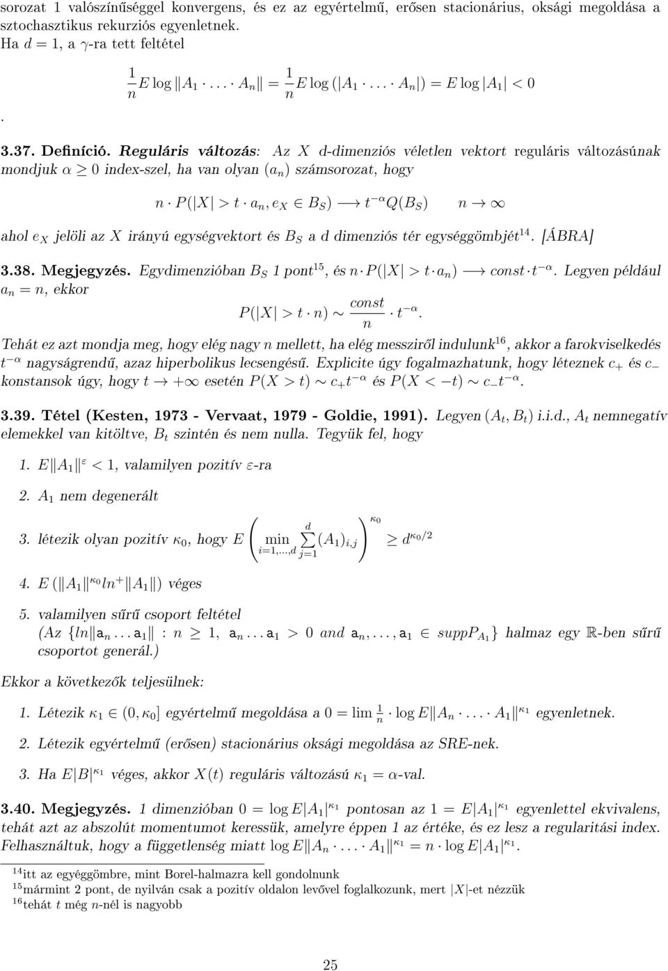 Reguláris változás: Az X d-dimenziós véletlen vektort reguláris változásúnak mondjuk α index-szel, ha van olyan (a n számsorozat, hogy n P ( X > t a n, e X B S t α Q(B S n ahol e X jelöli az X irányú