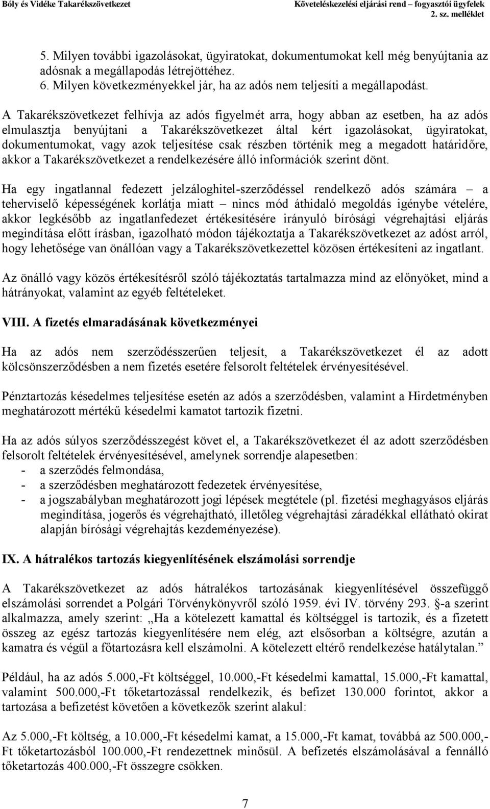 teljesítése csak részben történik meg a megadott határidőre, akkor a Takarékszövetkezet a rendelkezésére álló információk szerint dönt.