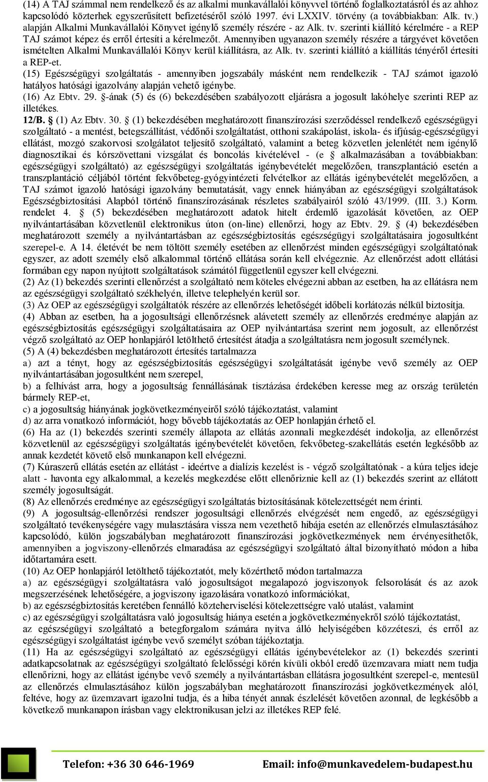 Amennyiben ugyanazon személy részére a tárgyévet követően ismételten Alkalmi Munkavállalói Könyv kerül kiállításra, az Alk. tv. szerinti kiállító a kiállítás tényéről értesíti a REP-et.