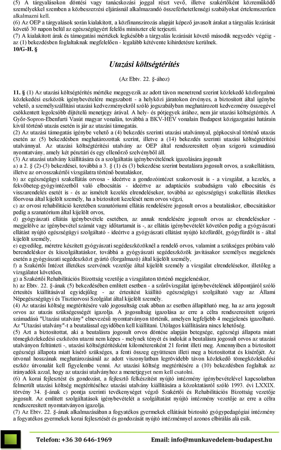 (6) Az OEP a tárgyalások során kialakított, a közfinanszírozás alapját képező javasolt árakat a tárgyalás lezárását követő 30 napon belül az egészségügyért felelős miniszter elé terjeszti.