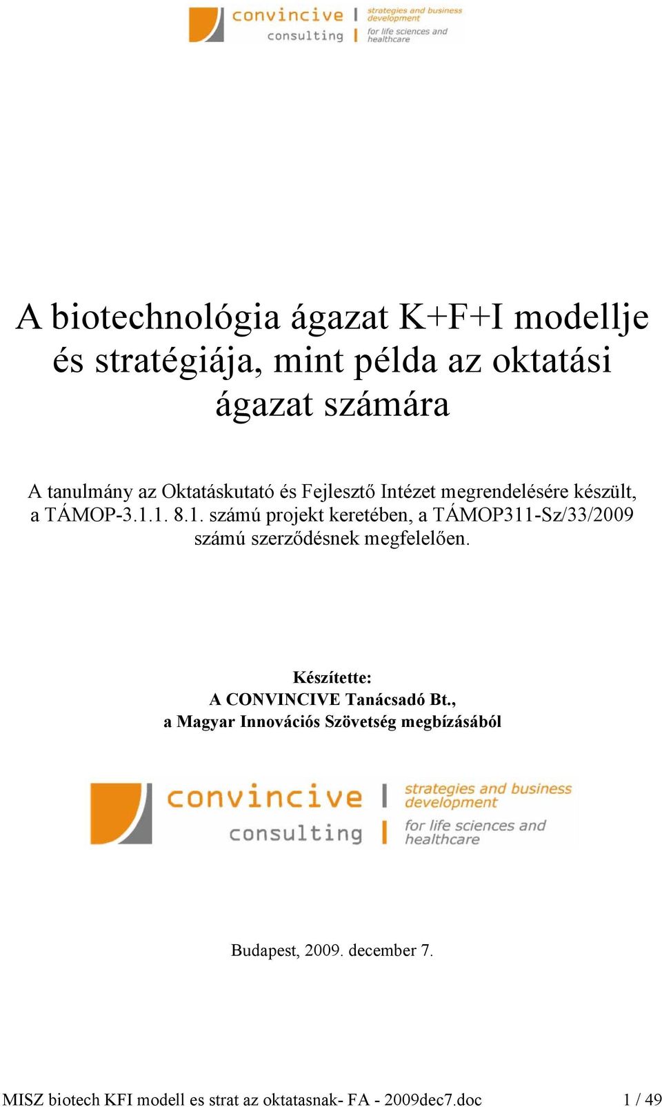 1. 8.1. számú projekt keretében, a TÁMOP311-Sz/33/2009 számú szerződésnek megfelelően.