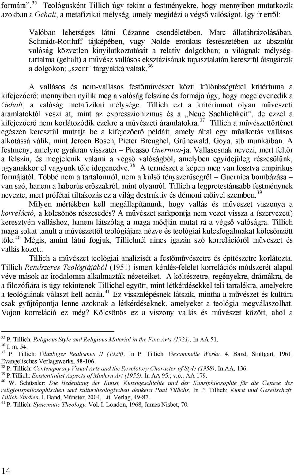 a relatív dolgokban; a világnak mélységtartalma (gehalt) a művész vallásos eksztázisának tapasztalatán keresztül átsugárzik a dolgokon; szent tárgyakká váltak.