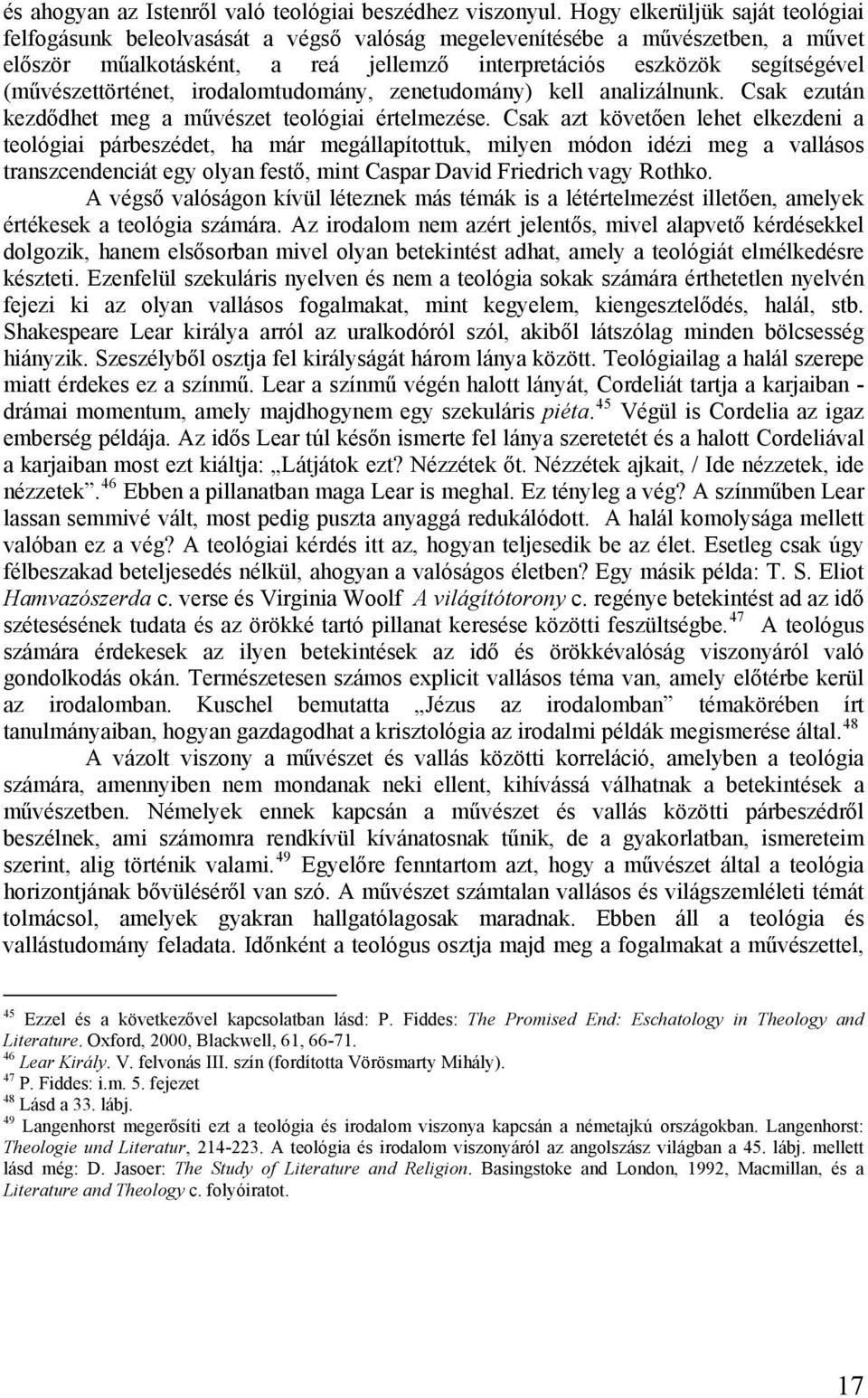 (művészettörténet, irodalomtudomány, zenetudomány) kell analizálnunk. Csak ezután kezdődhet meg a művészet teológiai értelmezése.