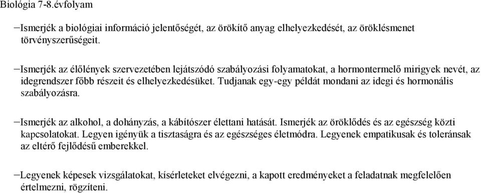 Tudjanak egy-egy példát mondani az idegi és hormonális szabályozásra. Ismerjék az alkohol, a dohányzás, a kábítószer élettani hatását.