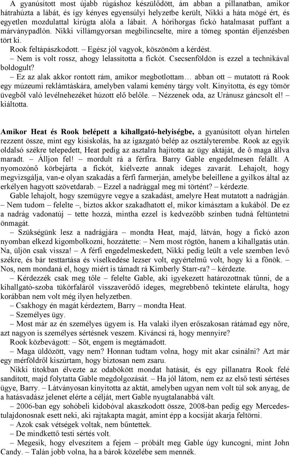 Egész jól vagyok, köszönöm a kérdést. Nem is volt rossz, ahogy lelassította a fickót. Csecsenföldön is ezzel a technikával boldogult?