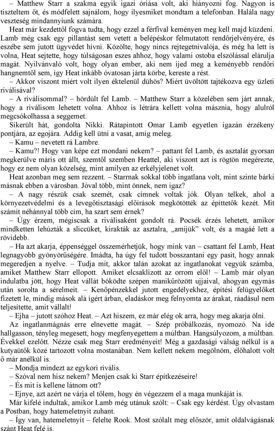 Lamb még csak egy pillantást sem vetett a belépéskor felmutatott rendőrjelvényére, és eszébe sem jutott ügyvédet hívni.