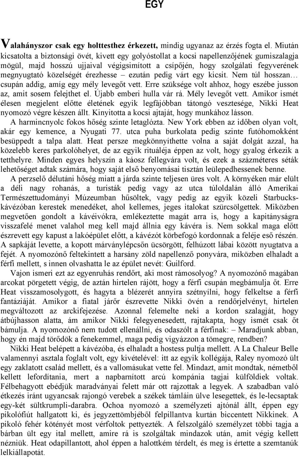 közelségét érezhesse ezután pedig várt egy kicsit. Nem túl hosszan csupán addig, amíg egy mély levegőt vett. Erre szüksége volt ahhoz, hogy eszébe jusson az, amit sosem felejthet el.