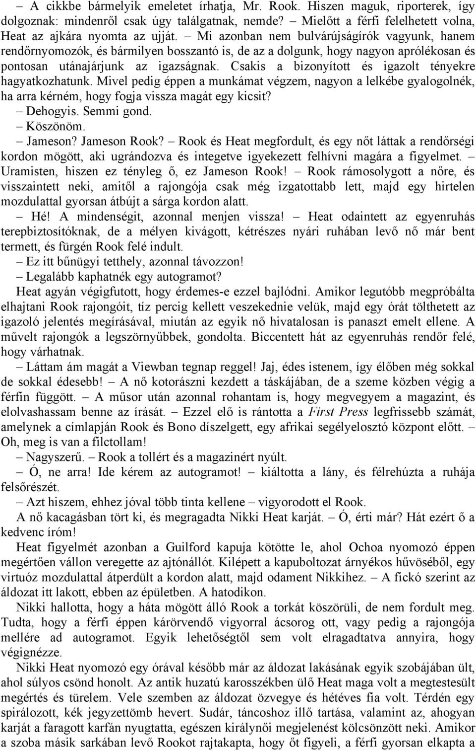 Csakis a bizonyított és igazolt tényekre hagyatkozhatunk. Mivel pedig éppen a munkámat végzem, nagyon a lelkébe gyalogolnék, ha arra kérném, hogy fogja vissza magát egy kicsit? Dehogyis. Semmi gond.