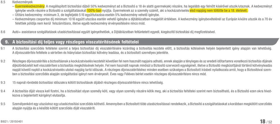 Útitárs kedvezmény: minimum 3, de legfeljebb 5 fő együttutazása esetén 5% kedvezmény vehető igénybe.