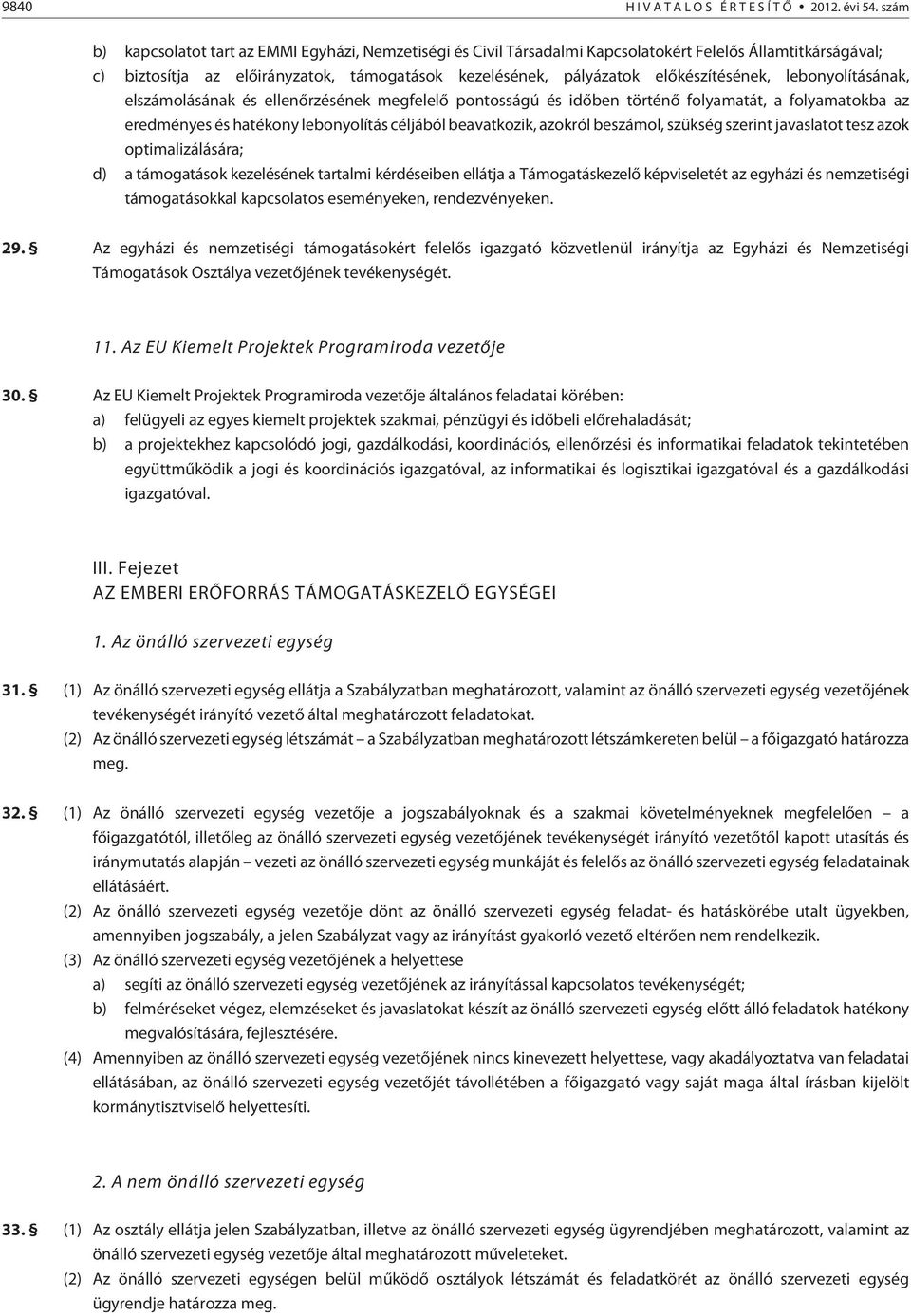 elõkészítésének, lebonyolításának, elszámolásának és ellenõrzésének megfelelõ pontosságú és idõben történõ folyamatát, a folyamatokba az eredményes és hatékony lebonyolítás céljából beavatkozik,