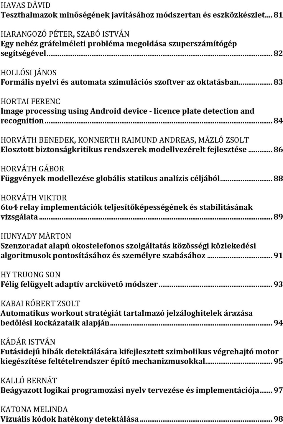 .. 84 HORVÁTH BENEDEK, KONNERTH RAIMUND ANDREAS, MÁZLÓ ZSOLT Elosztott biztonságkritikus rendszerek modellvezérelt fejlesztése.