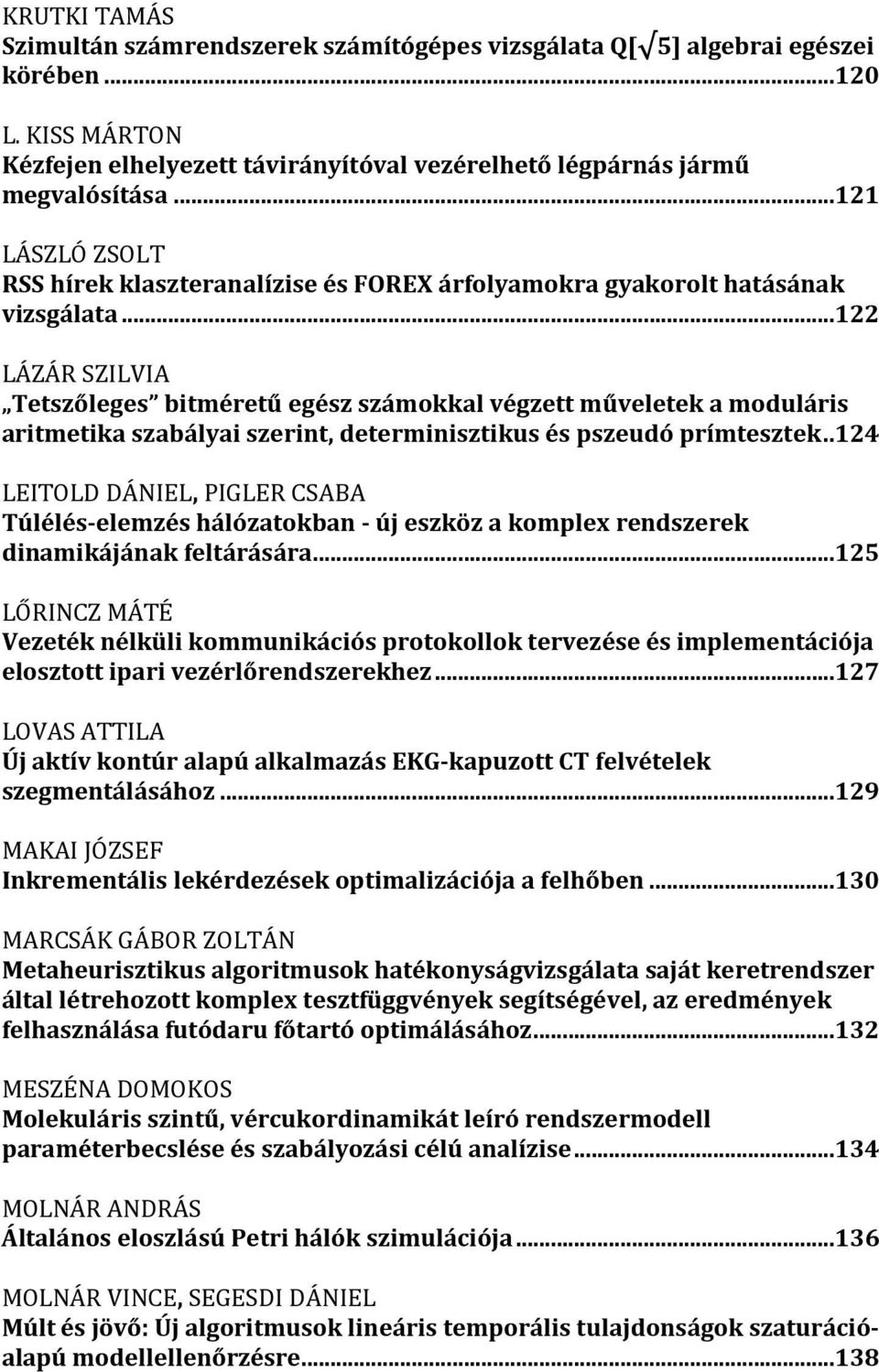 ..122 LÁZÁR SZILVIA Tetszőleges bitméretű egész számokkal végzett műveletek a moduláris aritmetika szabályai szerint, determinisztikus és pszeudó prímtesztek.