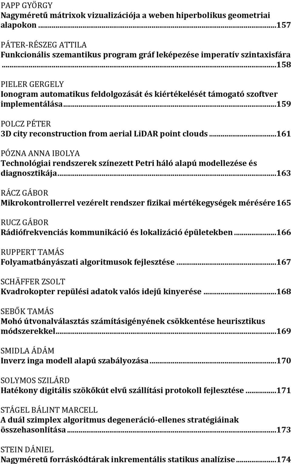 ..161 PÓZNA ANNA IBOLYA Technológiai rendszerek színezett Petri háló alapú modellezése és diagnosztikája.