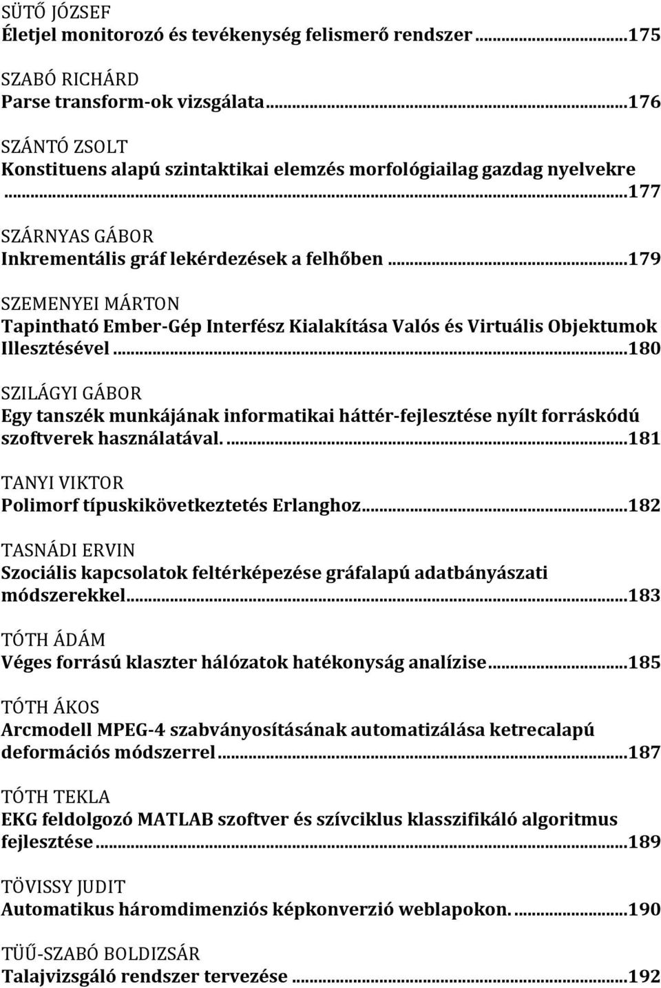 ..179 SZEMENYEI MÁRTON Tapintható Ember-Gép Interfész Kialakítása Valós és Virtuális Objektumok Illesztésével.