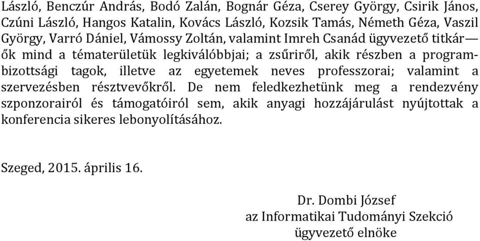 tagok, illetve az egyetemek neves professzorai; valamint a szervezésben résztvevőkről.