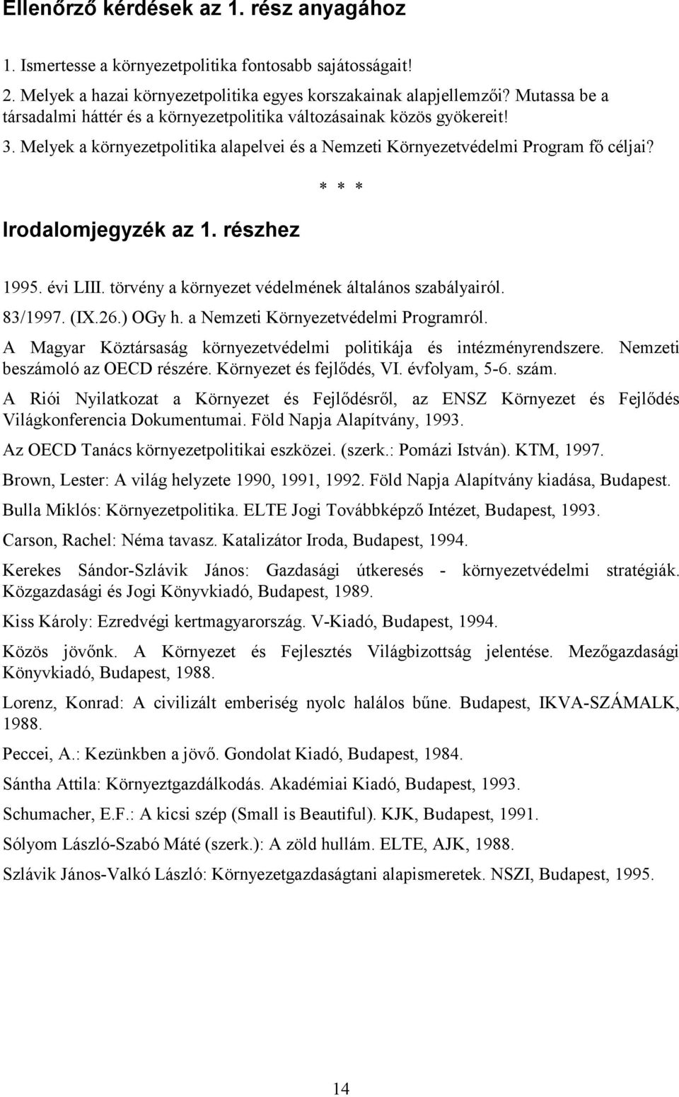 részhez * * * 1995. évi LIII. törvény a környezet védelmének általános szabályairól. 83/1997. (IX.26.) OGy h. a Nemzeti Környezetvédelmi Programról.