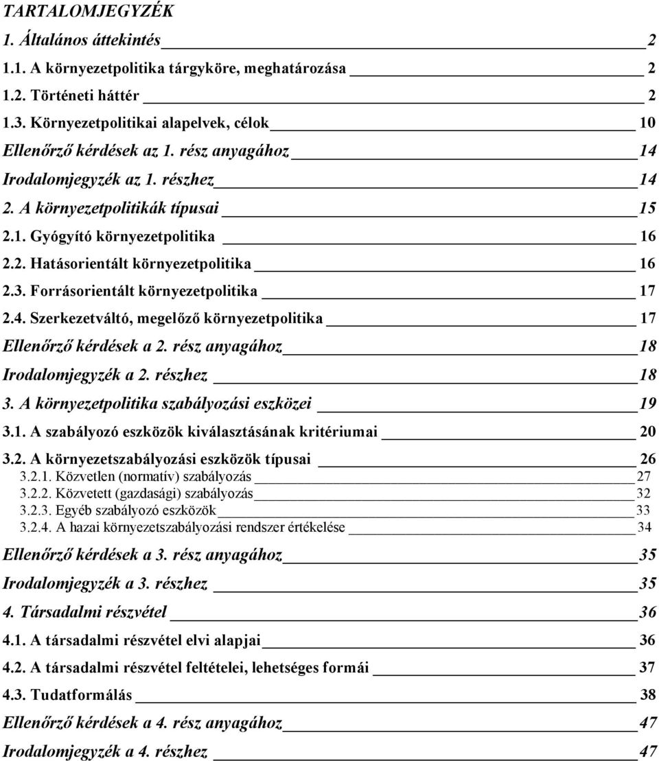 Forrásorientált környezetpolitika 17 2.4. Szerkezetváltó, megelőző környezetpolitika 17 Ellenőrző kérdések a 2. rész anyagához 18 Irodalomjegyzék a 2. részhez 18 3.