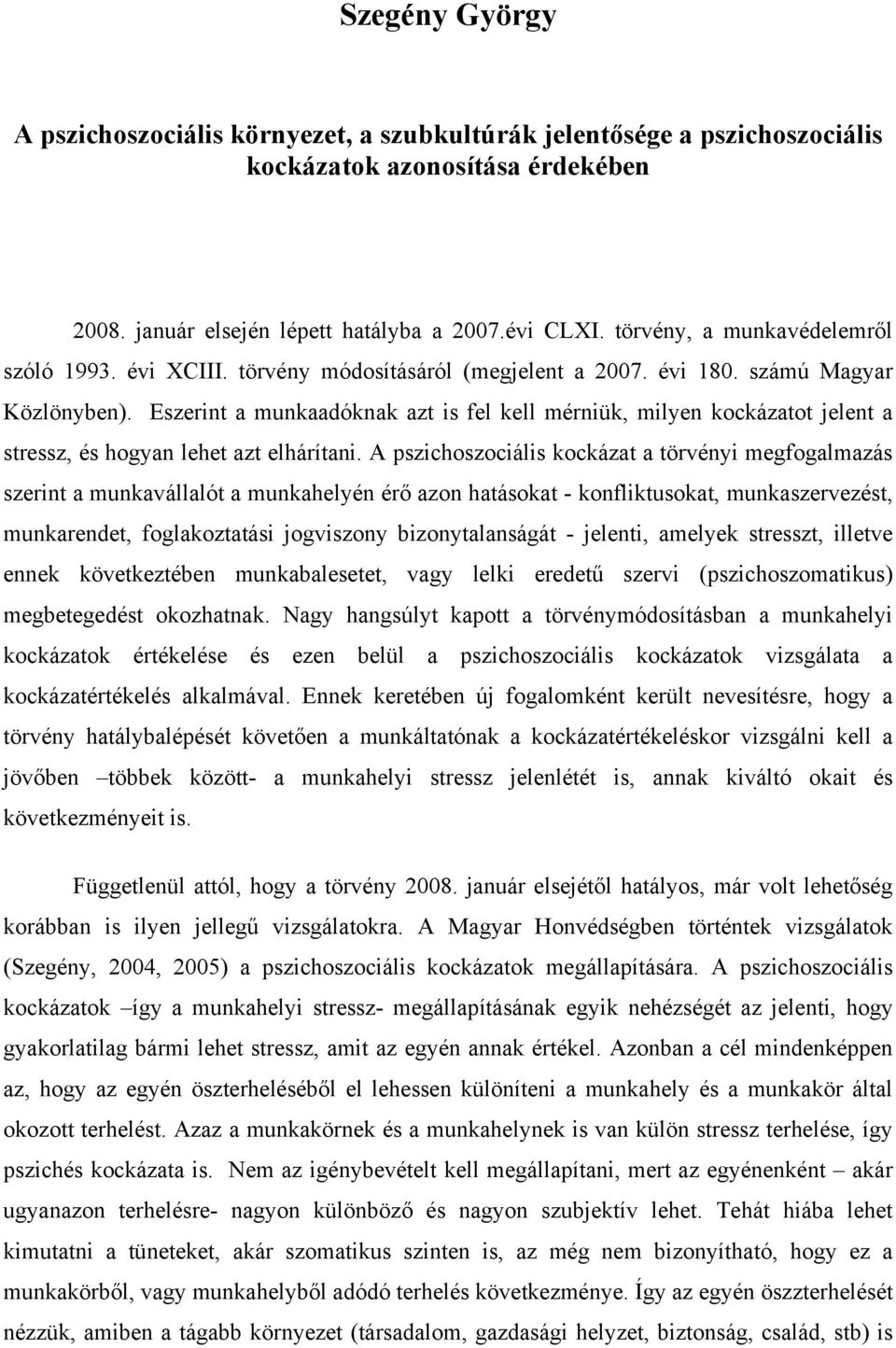 Eszerint a munkaadóknak azt is fel kell mérniük, milyen kockázatot jelent a stressz, és hogyan lehet azt elhárítani.