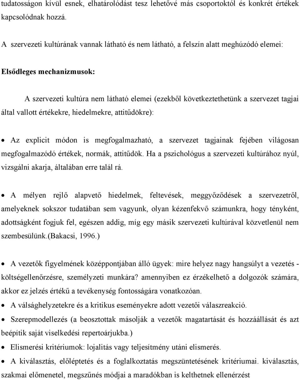 tagjai által vallott értékekre, hiedelmekre, attitűdökre): Az explicit módon is megfogalmazható, a szervezet tagjainak fejében világosan megfogalmazódó értékek, normák, attitűdök.