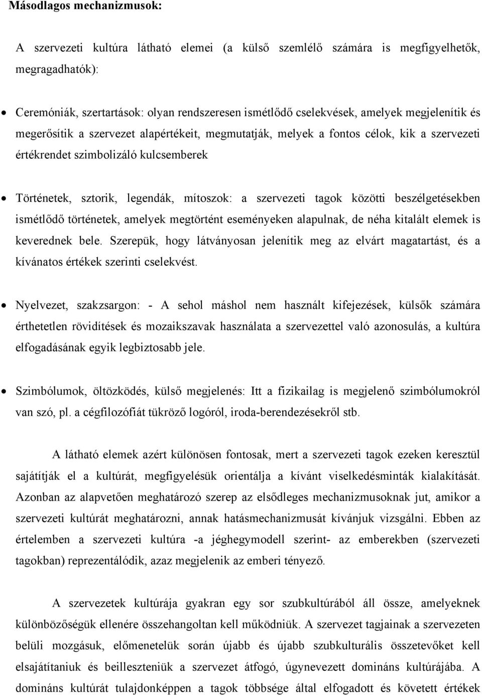 tagok közötti beszélgetésekben ismétlődő történetek, amelyek megtörtént eseményeken alapulnak, de néha kitalált elemek is keverednek bele.