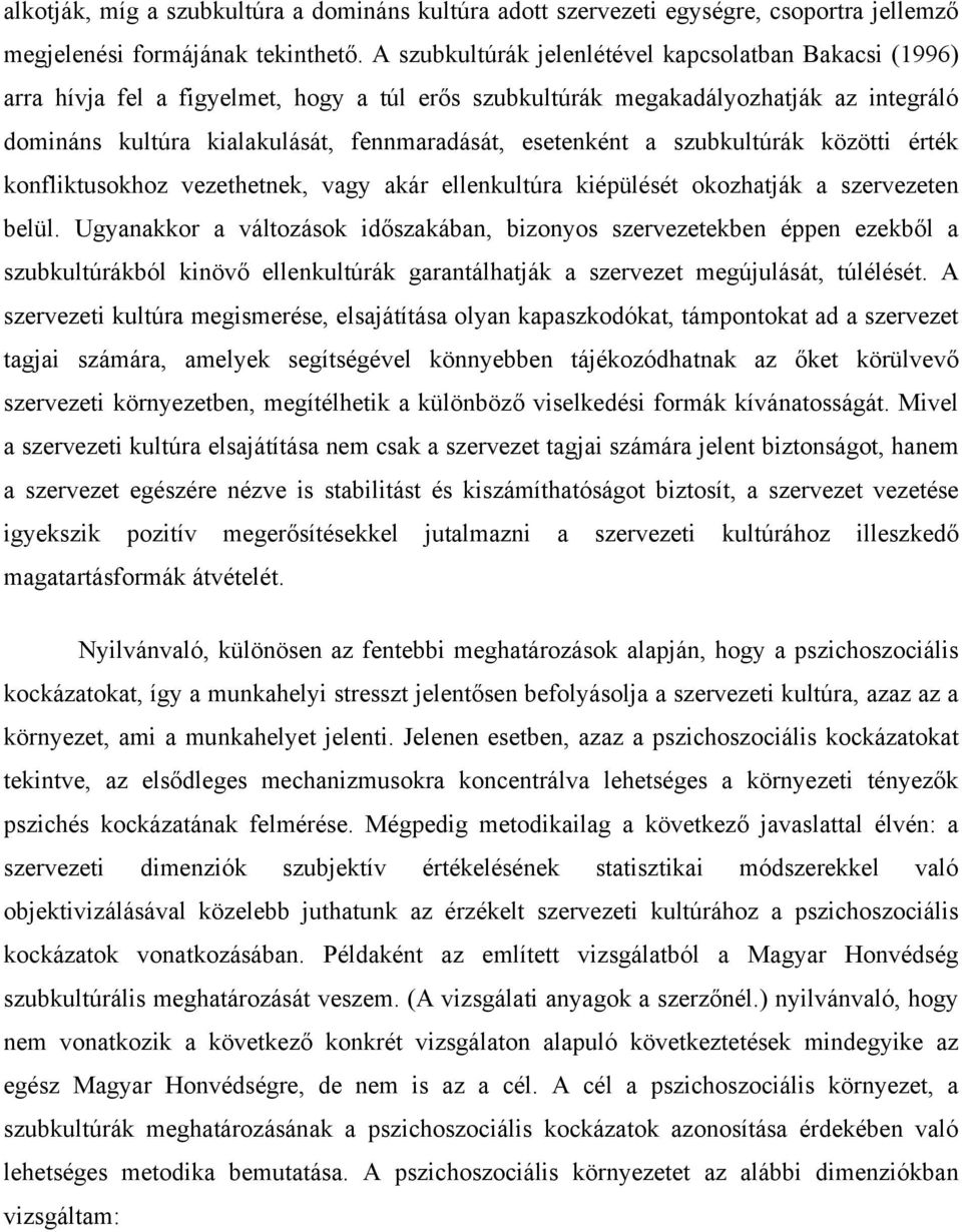 esetenként a szubkultúrák közötti érték konfliktusokhoz vezethetnek, vagy akár ellenkultúra kiépülését okozhatják a szervezeten belül.