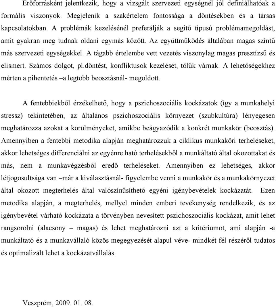 A tágabb értelembe vett vezetés viszonylag magas presztízsű és elismert. Számos dolgot, pl.döntést, konfliktusok kezelését, tőlük várnak.