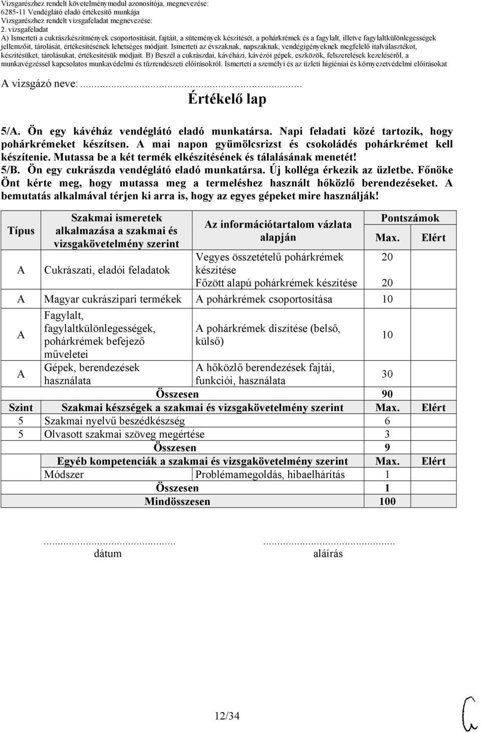 Új kolléga érkezik az üzletbe. Főnöke Önt kérte meg, hogy mutassa meg a termeléshez használt hőközlő berendezéseket. bemutatás alkalmával térjen ki arra is, hogy az egyes gépeket mire használják!