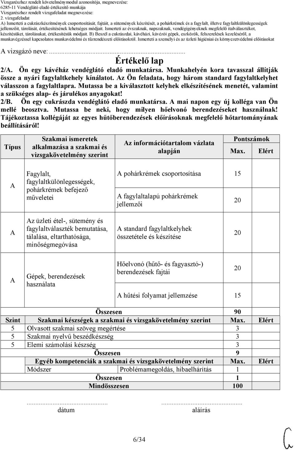 Ön egy cukrászda vendéglátó eladó munkatársa. mai napon egy új kolléga van Ön mellé beosztva. Mutassa be neki, hogy milyen hőelvonó berendezéseket használnak!