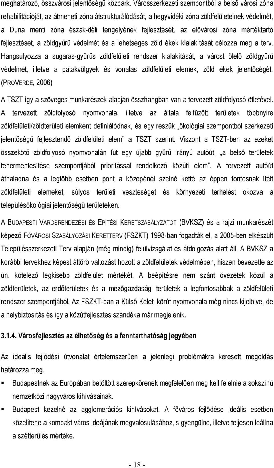 fejlesztését, az elővárosi zóna mértéktartó fejlesztését, a zöldgyűrű védelmét és a lehetséges zöld ékek kialakítását célozza meg a terv.