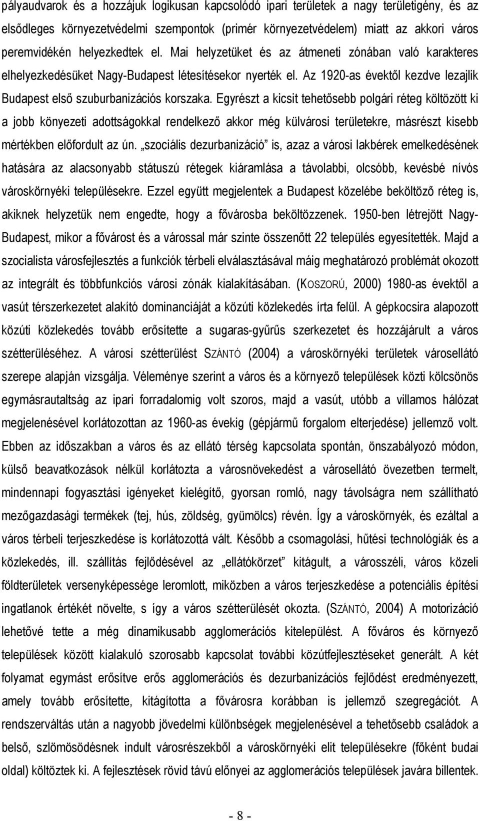 Az 1920-as évektől kezdve lezajlik Budapest első szuburbanizációs korszaka.