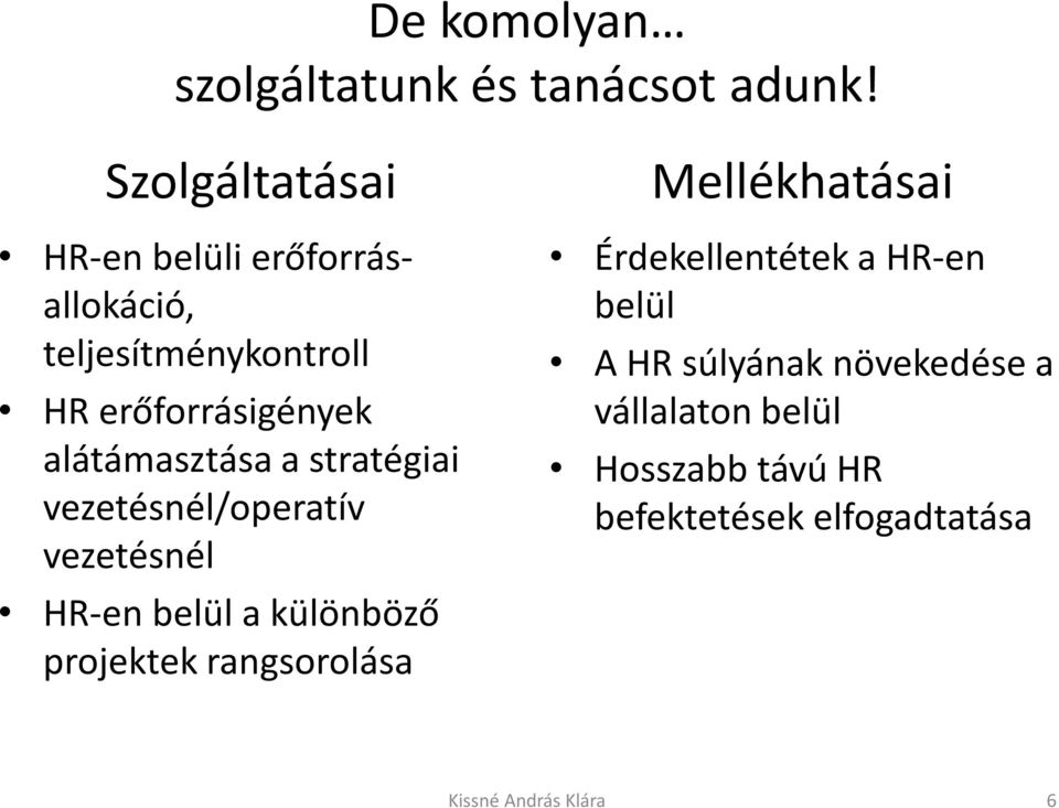 alátámasztása a stratégiai vezetésnél/operatív vezetésnél HR-en belül a különböző projektek