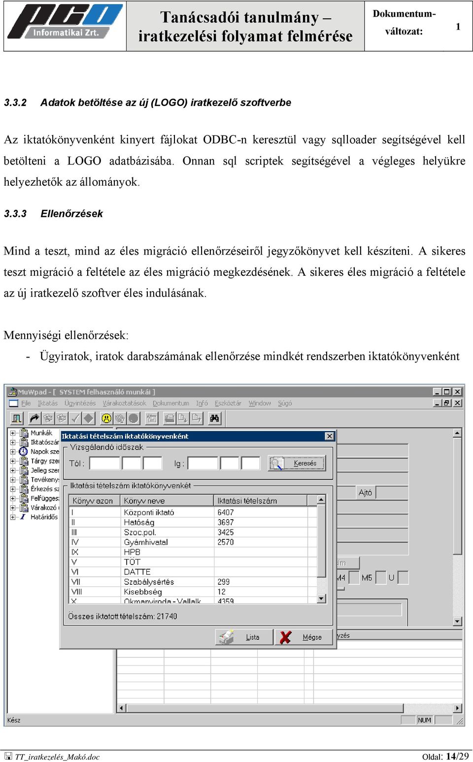 3.3 Ellenőrzések Mind a teszt, mind az éles migráció ellenőrzéseiről jegyzőkönyvet kell készíteni.