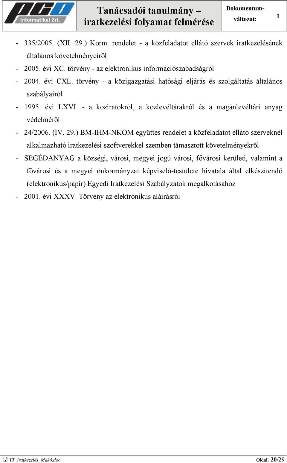 ) BM-IHM-NKÖM együttes rendelet a közfeladatot ellátó szerveknél alkalmazható iratkezelési szoftverekkel szemben támasztott követelményekről - SEGÉDANYAG a községi, városi, megyei jogú városi,