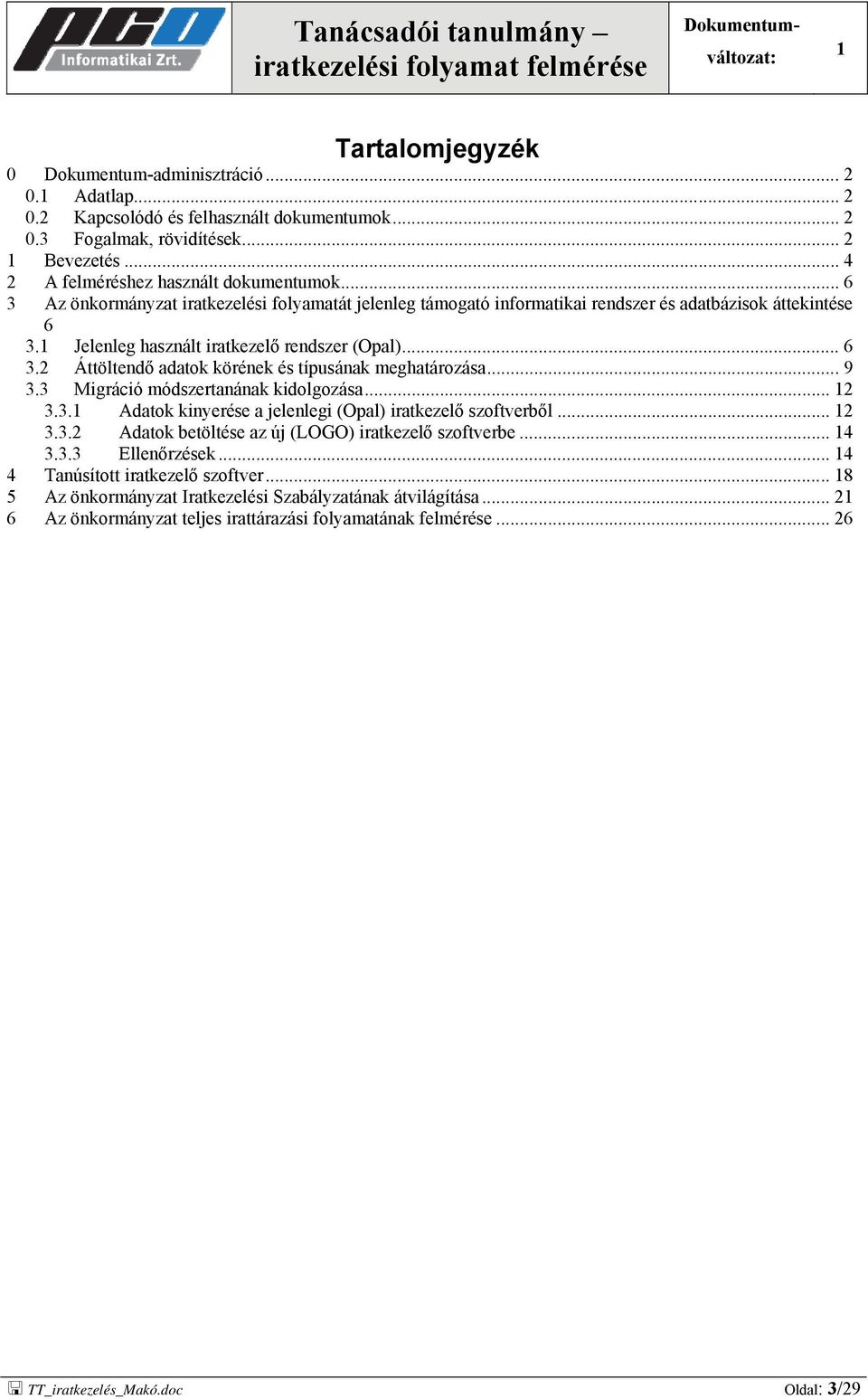 .. 9 3.3 Migráció módszertanának kidolgozása... 2 3.3. Adatok kinyerése a jelenlegi (Opal) iratkezelő szoftverből... 2 3.3.2 Adatok betöltése az új (LOGO) iratkezelő szoftverbe... 4 3.3.3 Ellenőrzések.