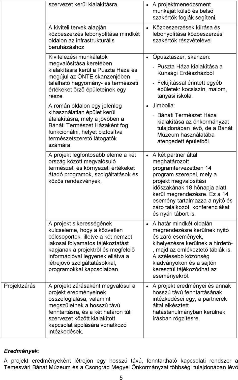 ÓNTE skanzenjében található hagyomány- és természeti értékeket őrző épületeinek egy része.